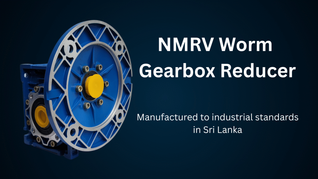 NMRV Worm Gearbox Reducer manufactured to industrial standards in Sri Lanka